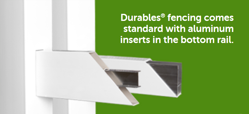 Durables fencing comes standard with aluminum inserts in the bottom rail.